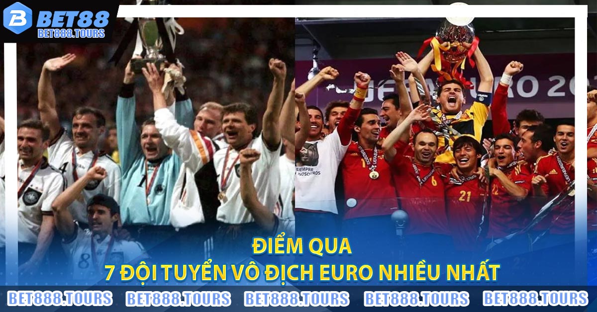 Điểm Qua 7 Đội Tuyển Vô Địch Euro Nhiều Nhất