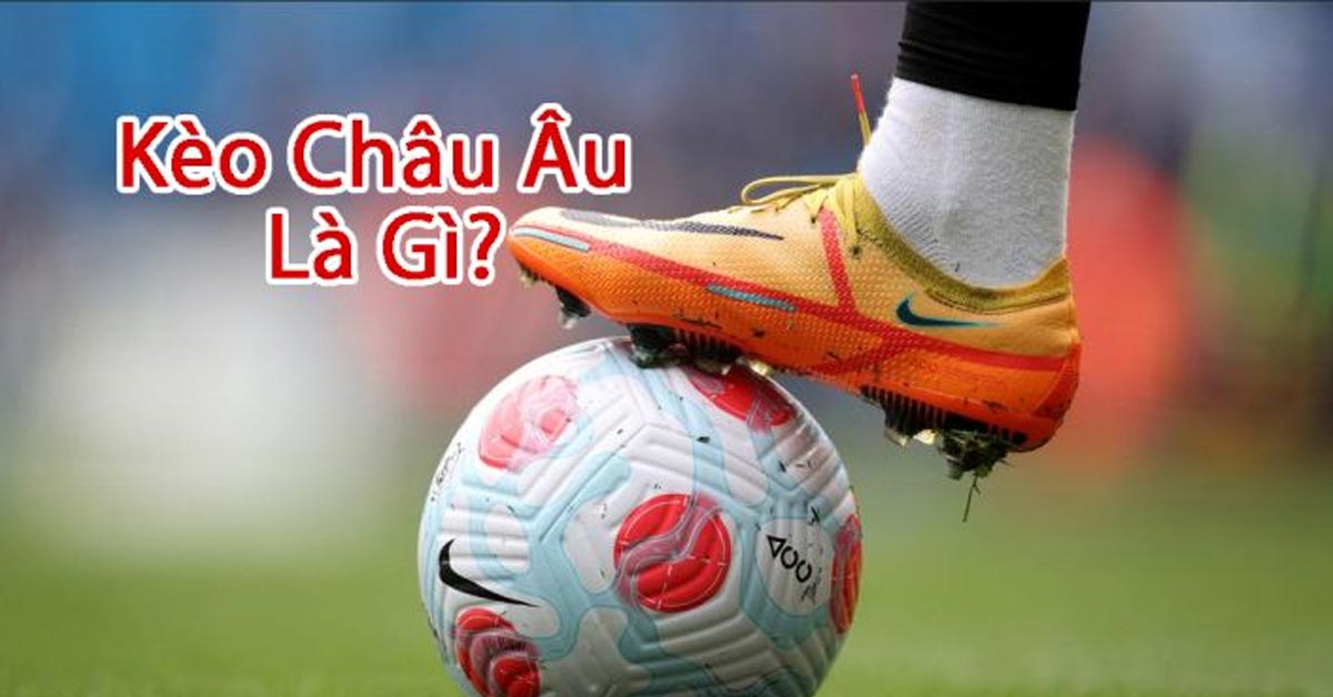 Giới thiệu về kèo châu Âu